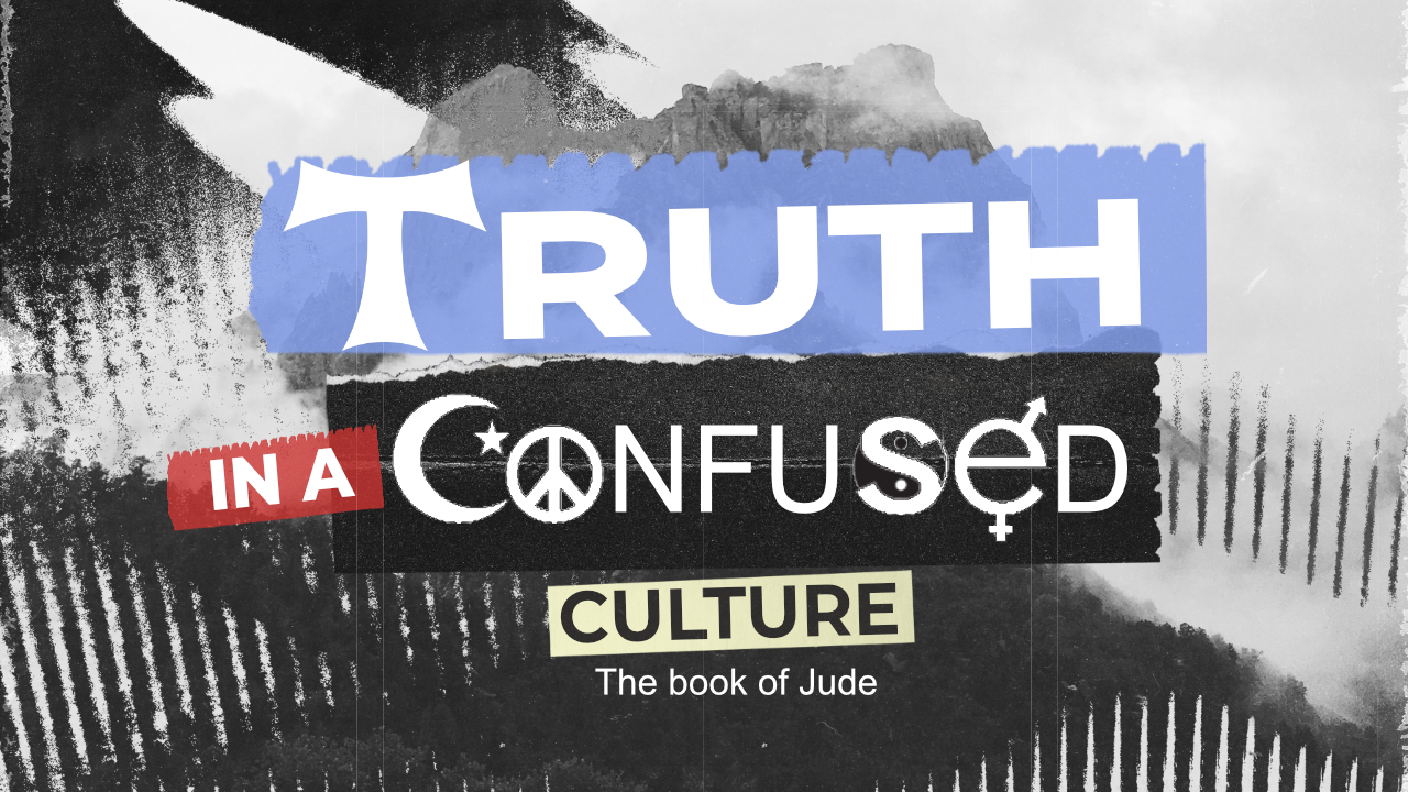 August 27th, 2023 - Truth in a Confused Culture - Week 6